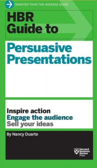 Image of HBR Guide To Persuasive Presentations: Inspire Action, Engage The Audience, Sell Your Ideas
