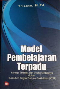 Image of Model Pembelajaran Terpadu: Konsep, Strategi dan Implementasinya dalam Kurikulum Tingkat Satuan Pendidikan (KTSP)
