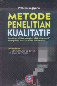 Image of Metode Penelitian Kualitatif; Untuk penelitian yang bersifat : Exksploratif, Enterpretif, Interaktif dan Konstruktif
