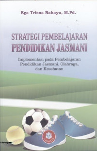 Image of Strategi Pembelajaran Pendidikan Jasmani: Implementasi pada Pembelajaran Pendidikan Jasmani, Olahraga, dan Kesehatan