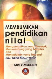 Image of Membumikan Pendidikan Nilai; Mengumpulkan yang Terserak, Menyambung yang Terputus dan Menyatukan yang Tercerai