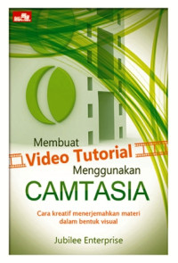 Image of Membuat Video Tutorial Menggunakan Camtasia (Cara kreatif Menerjemahkan Materi dalam Bentuk Visual)