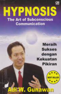 Image of Hypnosis The Art of Subconscious Communication; Meraih Sukses dengan Kekuatan Pikiran