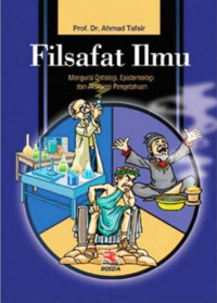 Image of Filsafat Ilmu :Mengurai Ontologi , Epistemologi dan Aksiologi Pengetahuan