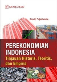 Image of Perekonomian Indonesia: Tinjauan Historis,Teoritis,dan Empiris