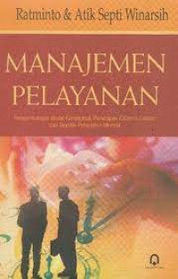 Image of Manajemen Pelayanan :Pengembangan Model Konseptual,Penerapan Citizen`s Charter dan Standar Pelayanan Minimal