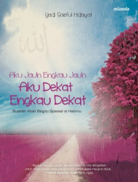 Image of Aku Jauh Engkau Jauh Aku Dekat Engkau Dekat :Buatlah Allah Begitu Spesial diHatimu