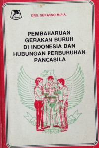 Image of Pembaharuan Gerakan Buruh Di Indonesia dan Hubungan Perburuhan Pancasila