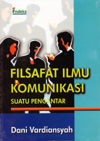 Image of Filsafat Ilmu Komunikasi Suatu Pengantar