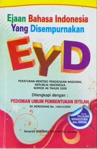 Image of Ejaan Bahasa Indonesia yang diSempurnakan EYD : Peraturan Menteri Pendidikan Nasional Republik Indonesia Nomor 46 Tahun 2009 diLenkapi Dengan Pedoman Umum Pembentukan Istilah SK MendiknasNo. 146/U/2004