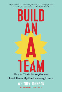 Image of Build An A Team: Play To Their Strengths And Lead Up The Learning Curve