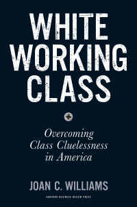 Image of White Working Class: Overcoming Class Cluelessness In America