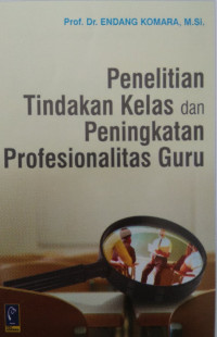 Image of Penelitian Tindakan Kelas dan Peningkatan Profesionalitas Guru