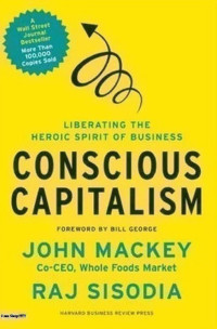 Image of Conscious capitalism : liberating the heroic spirit of business