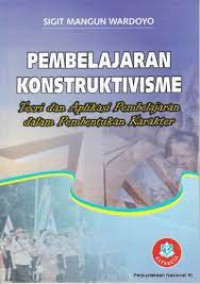 Image of Pembelajaran Konstruksivisme (Toeri dan Aplikasi Pembelajaran dalam Pembentukan Karakter)