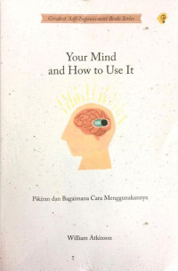 Image of Your Mind and How to Use It: Pikiran dan Bagaimana Cara Menggunakannya
