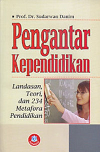 Image of Pengantar Kependidikan; Landasan, Teori, dan 234 Metafora Pendidikan